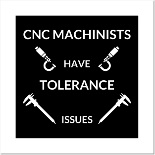 CNC Machinist Have Tolerance Issues Posters and Art